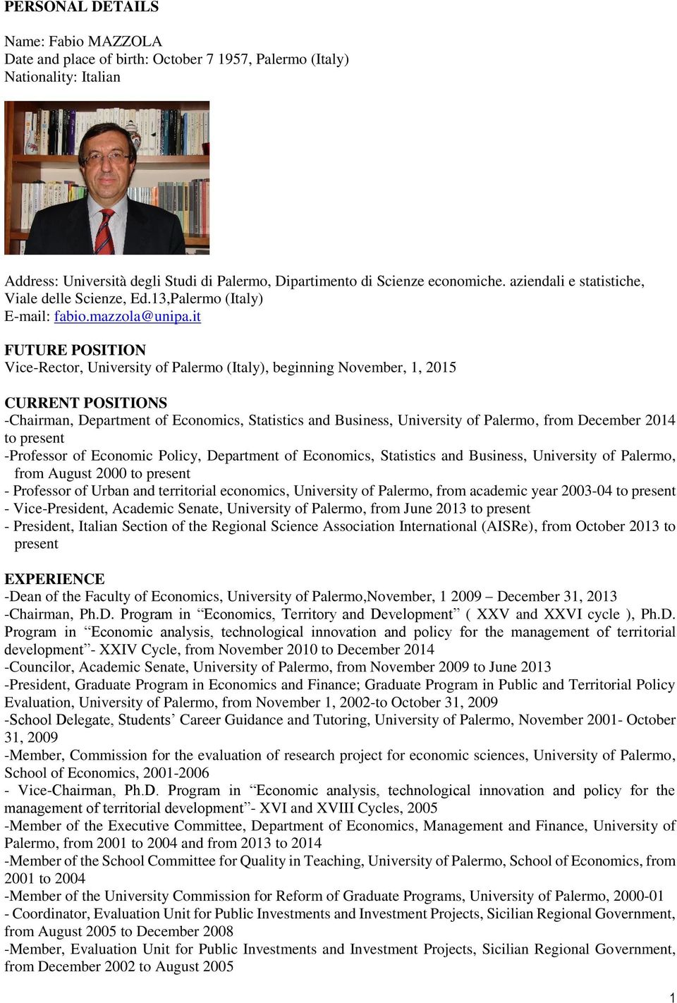 it FUTURE POSITION Vice-Rector, University of Palermo (Italy), beginning November, 1, 2015 CURRENT POSITIONS -Chairman, Department of Economics, Statistics and Business, University of Palermo, from