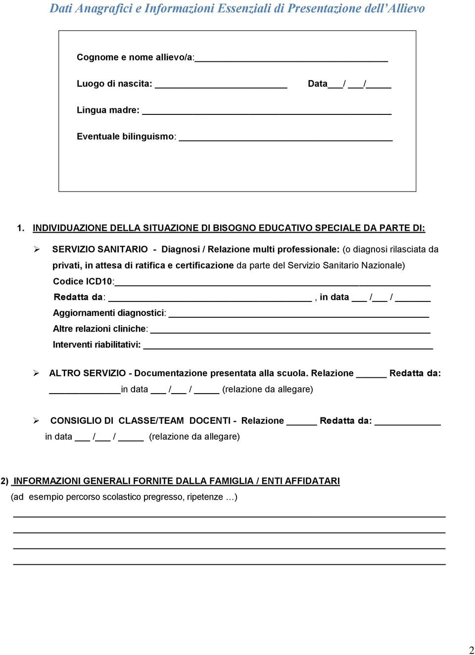 certificazione da parte del Servizio Sanitario Nazionale) Codice ICD10: Redatta da:, in data / / Aggiornamenti diagnostici: Altre relazioni cliniche: Interventi riabilitativi: ALTRO SERVIZIO -