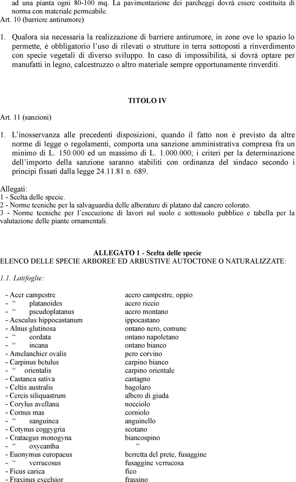 di diverso sviluppo. In caso di impossibilità, si dovrà optare per manufatti in legno, calcestruzzo o altro materiale sempre opportunamente rinverditi. Art. 11 (sanzioni) TITOLO IV 1.