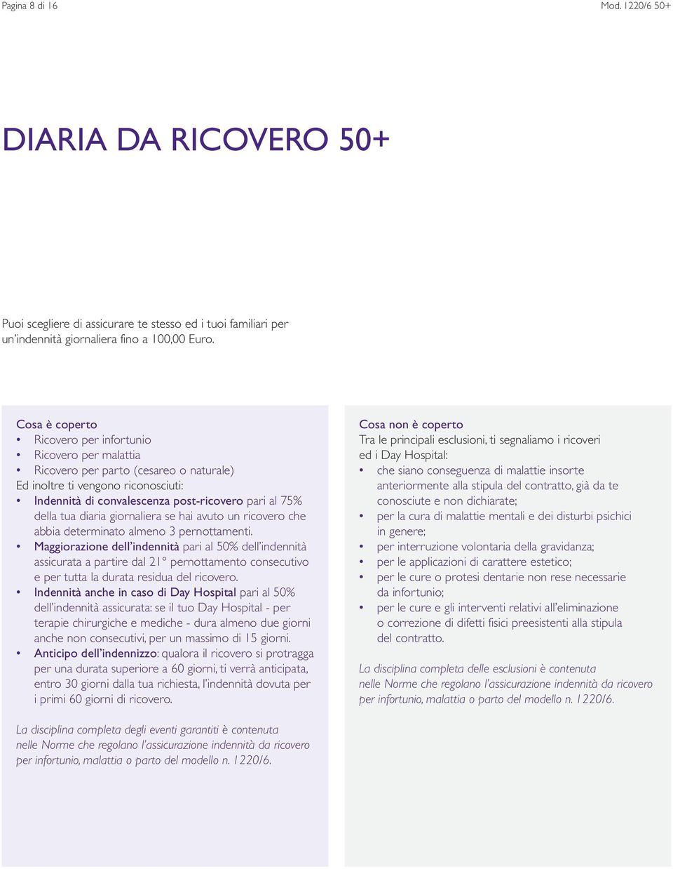 diaria giornaliera se hai avuto un ricovero che abbia determinato almeno 3 pernottamenti.