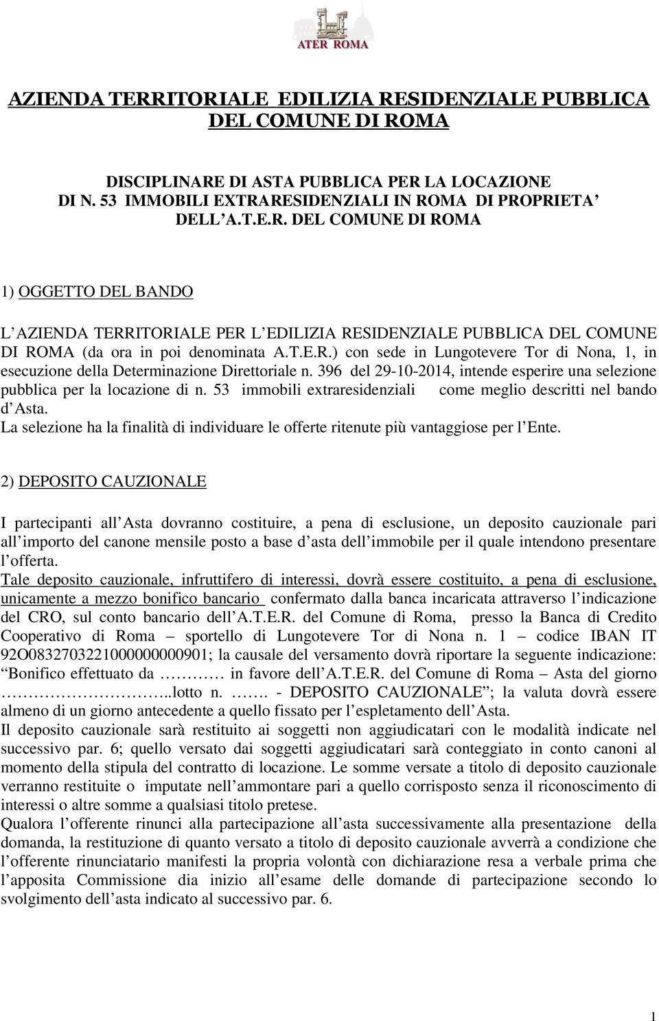 53 immobili extraresidenziali come meglio descritti nel bando d Asta. La selezione ha la finalità di individuare le offerte ritenute più vantaggiose per l Ente.