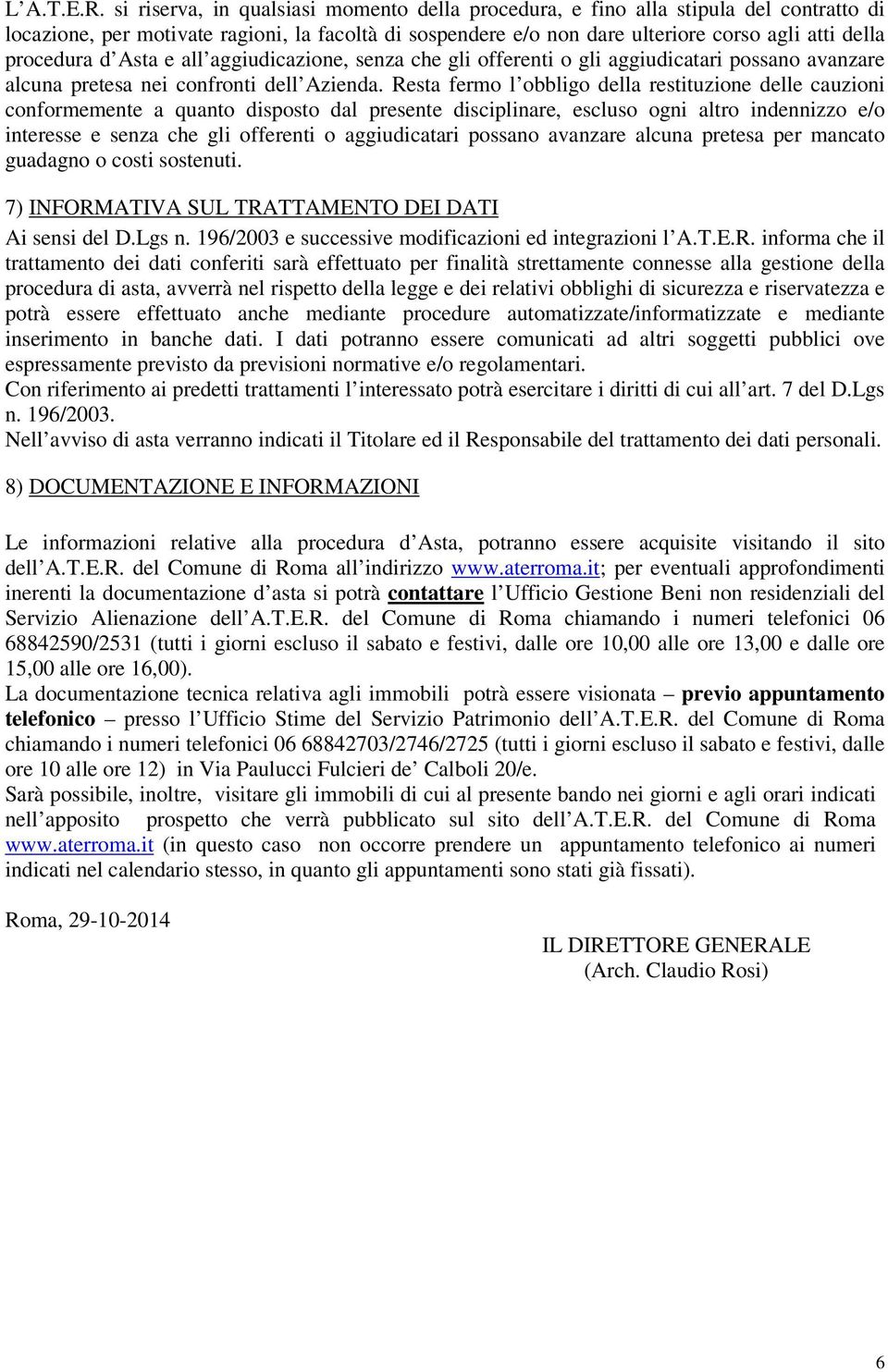 d Asta e all aggiudicazione, senza che gli offerenti o gli aggiudicatari possano avanzare alcuna pretesa nei confronti dell Azienda.