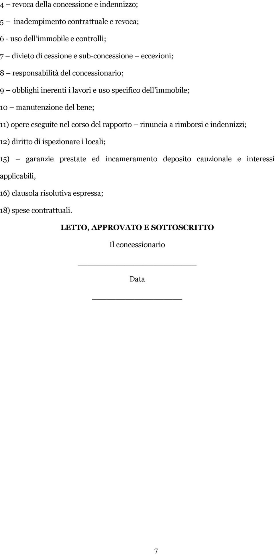 11) opere eseguite nel corso del rapporto rinuncia a rimborsi e indennizzi; 12) diritto di ispezionare i locali; 15) garanzie prestate ed