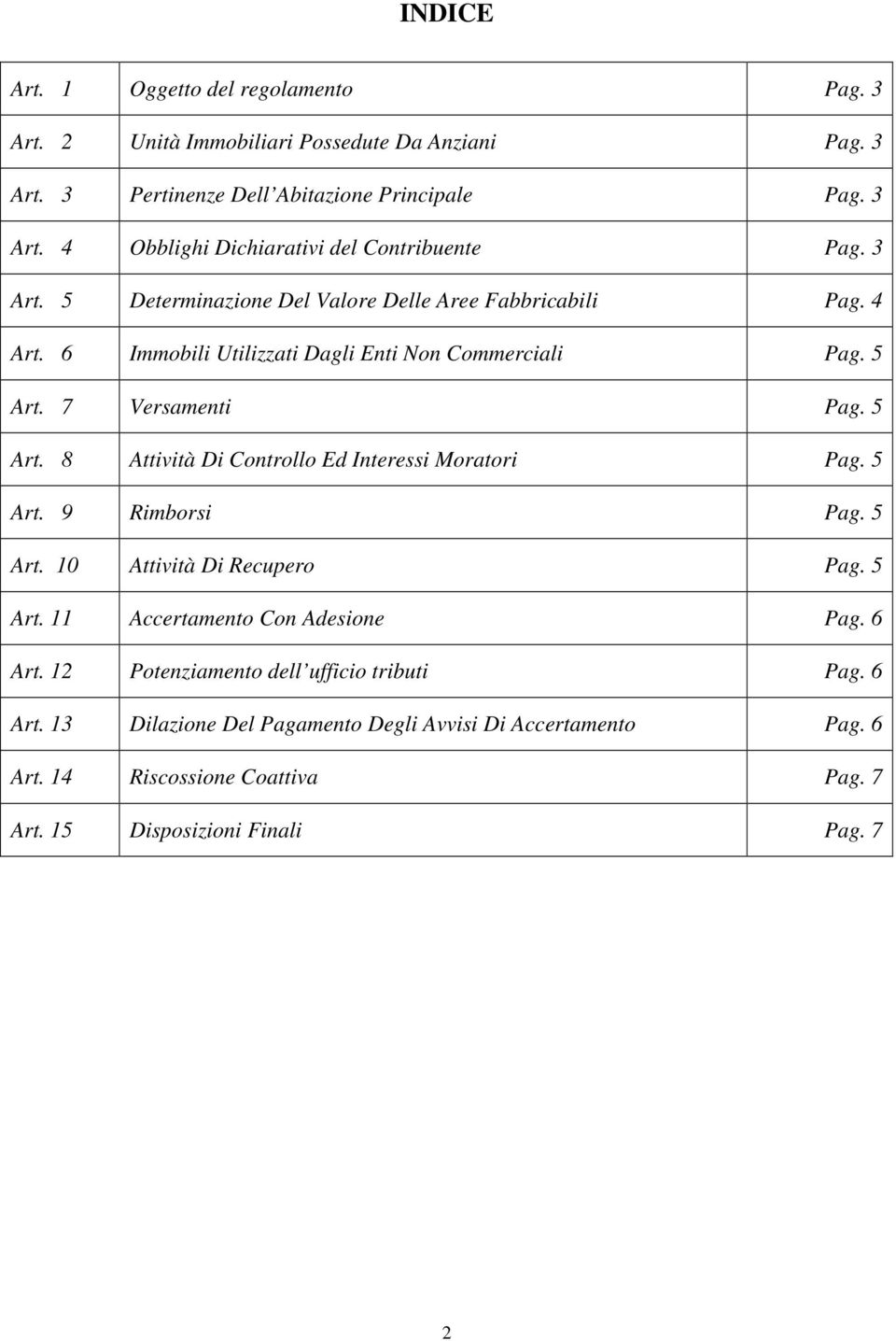 7 Versamenti Pag. 5 Art. 8 Attività Di Controllo Ed Interessi Moratori Pag. 5 Art. 9 Rimborsi Pag. 5 Art. 10 Attività Di Recupero Pag. 5 Art. 11 Accertamento Con Adesione Pag.