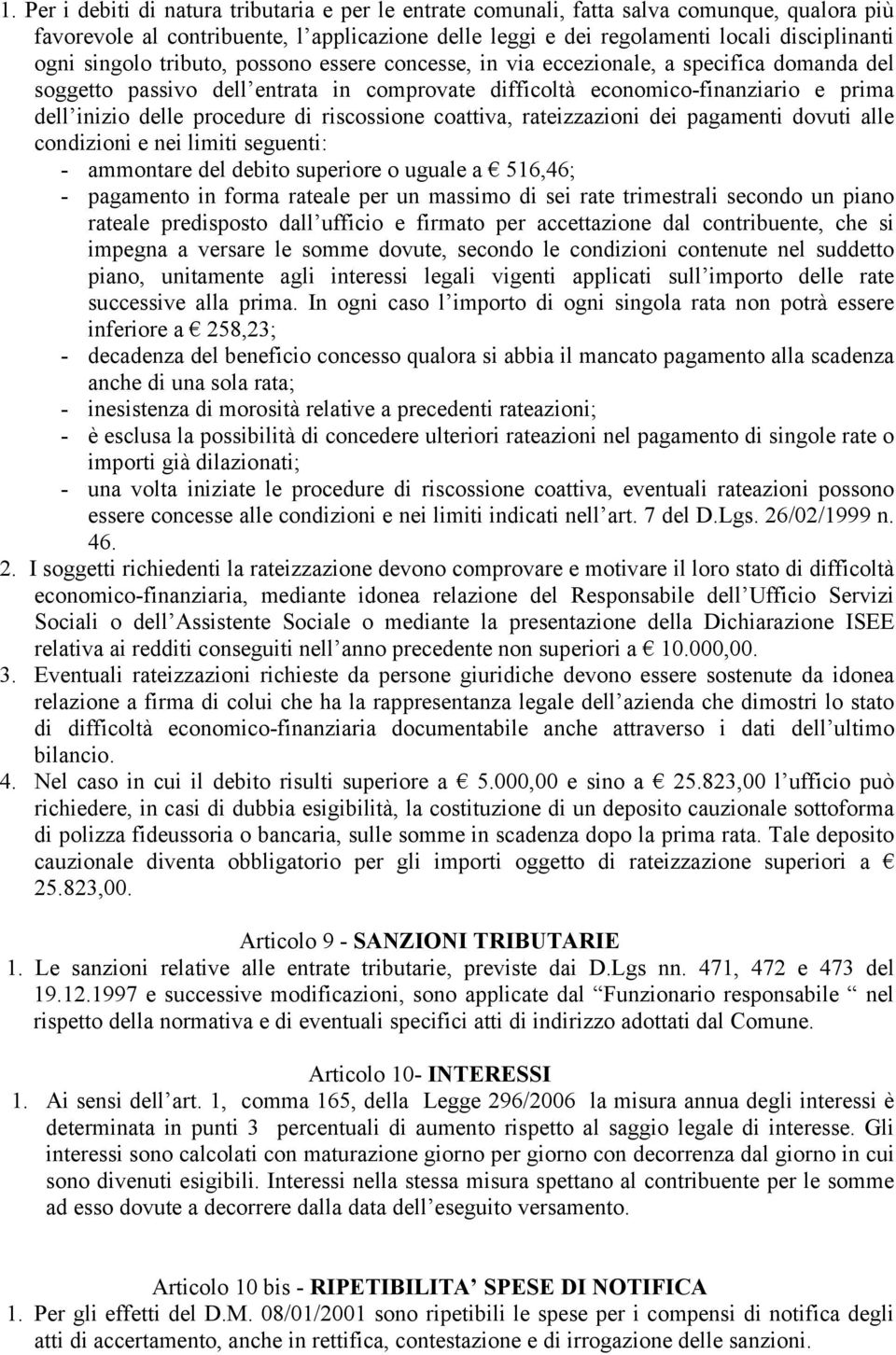 di riscossione coattiva, rateizzazioni dei pagamenti dovuti alle condizioni e nei limiti seguenti: - ammontare del debito superiore o uguale a 516,46; - pagamento in forma rateale per un massimo di