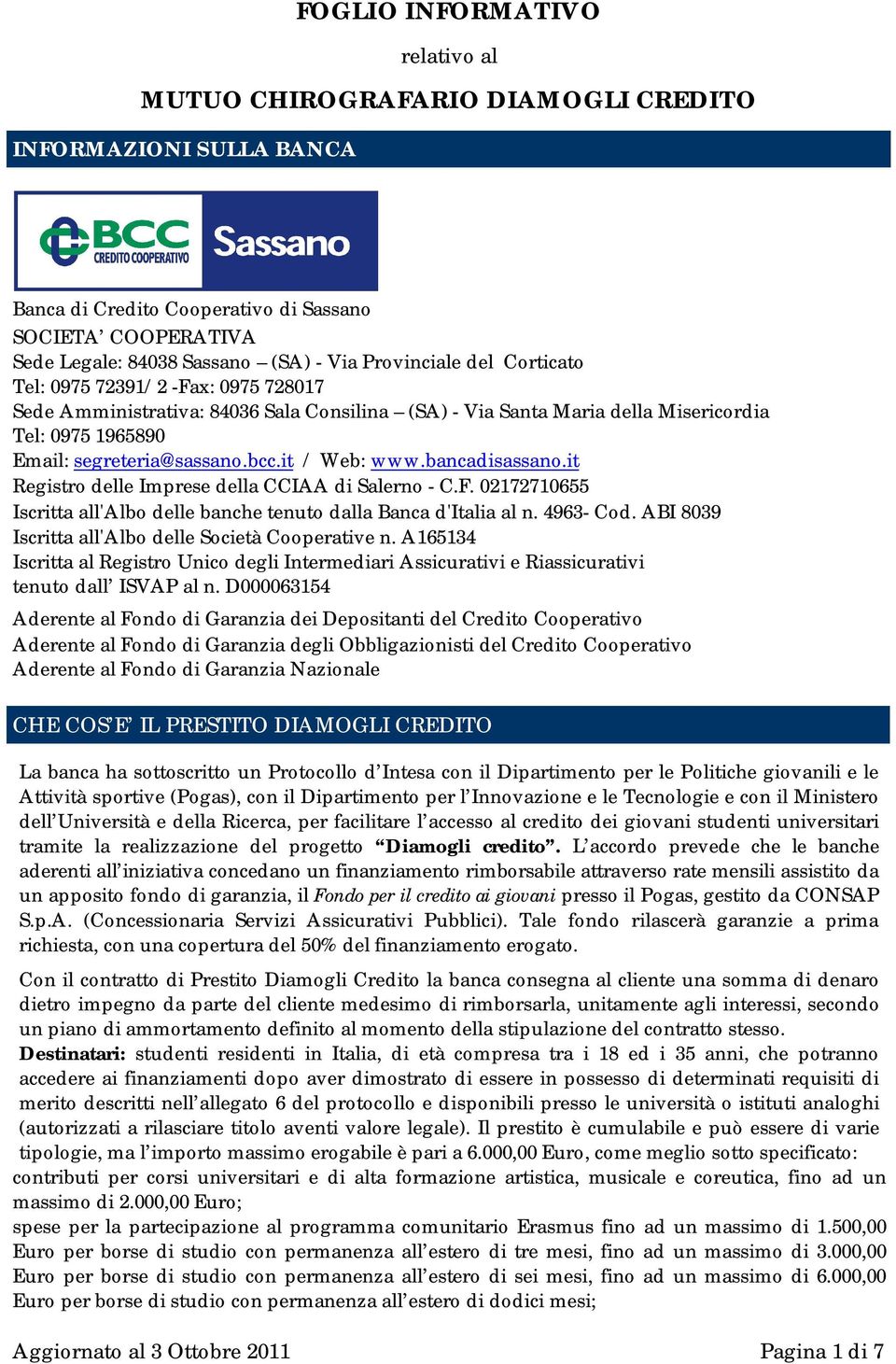 it / Web: www.bancadisassano.it Registro delle Imprese della CCIAA di Salerno - C.F. 02172710655 Iscritta all'albo delle banche tenuto dalla Banca d'italia al n. 4963- Cod.