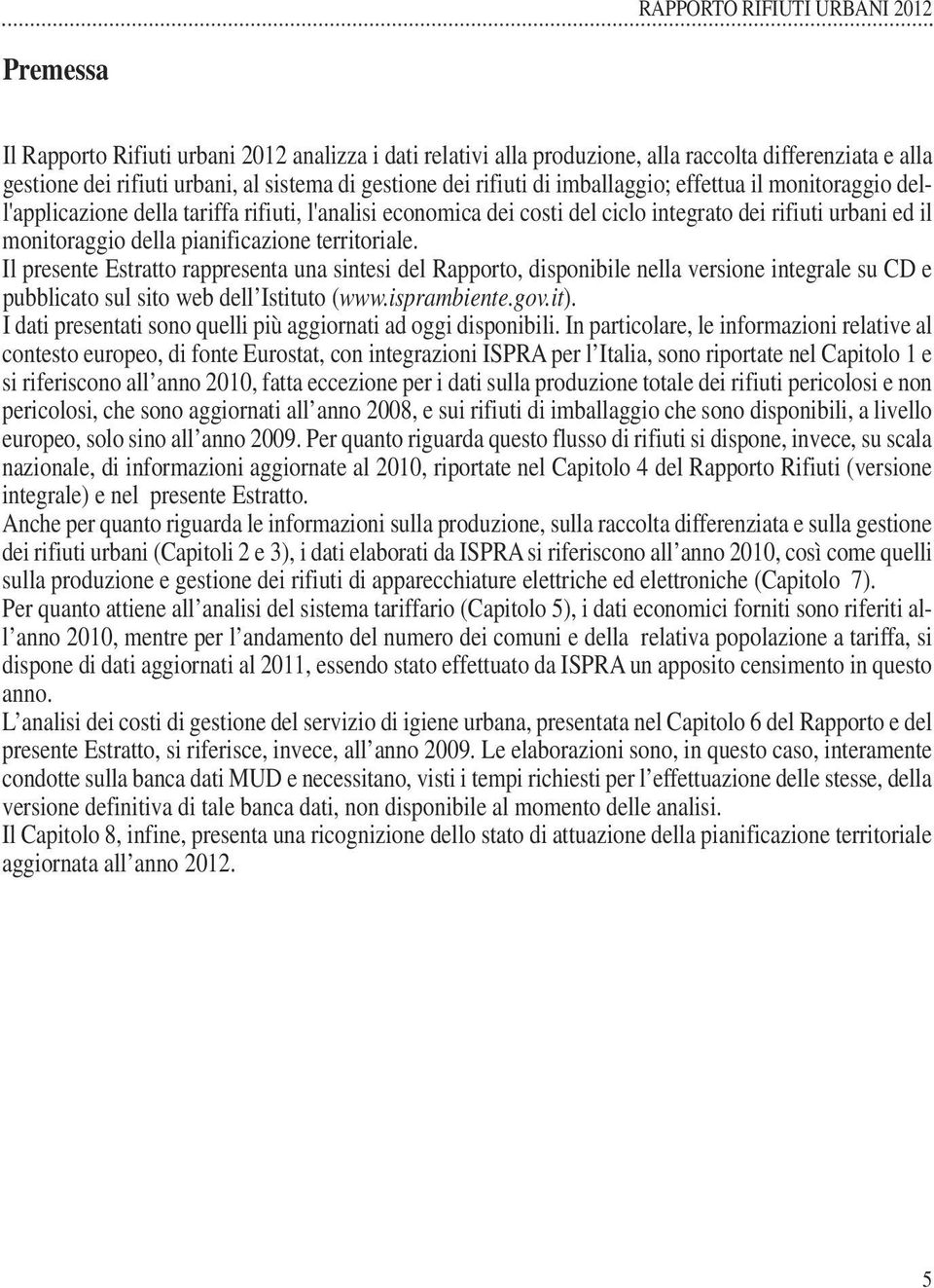 Il presente Estratto rappresenta una sintesi del Rapporto, disponibile nella versione integrale su CD e pubblicato sul sito web dell Istituto (www.isprambiente.gov.it).