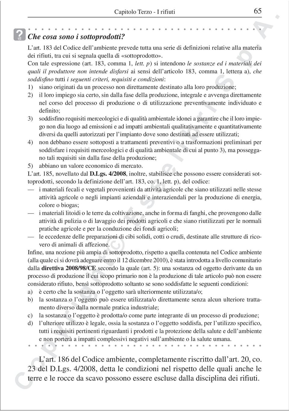 p) si intendono le sostanze ed i materiali dei quali il produttore non intende disfarsi ai sensi dell articolo 183, comma 1, lettera a), che soddisfino tutti i seguenti criteri, requisiti e