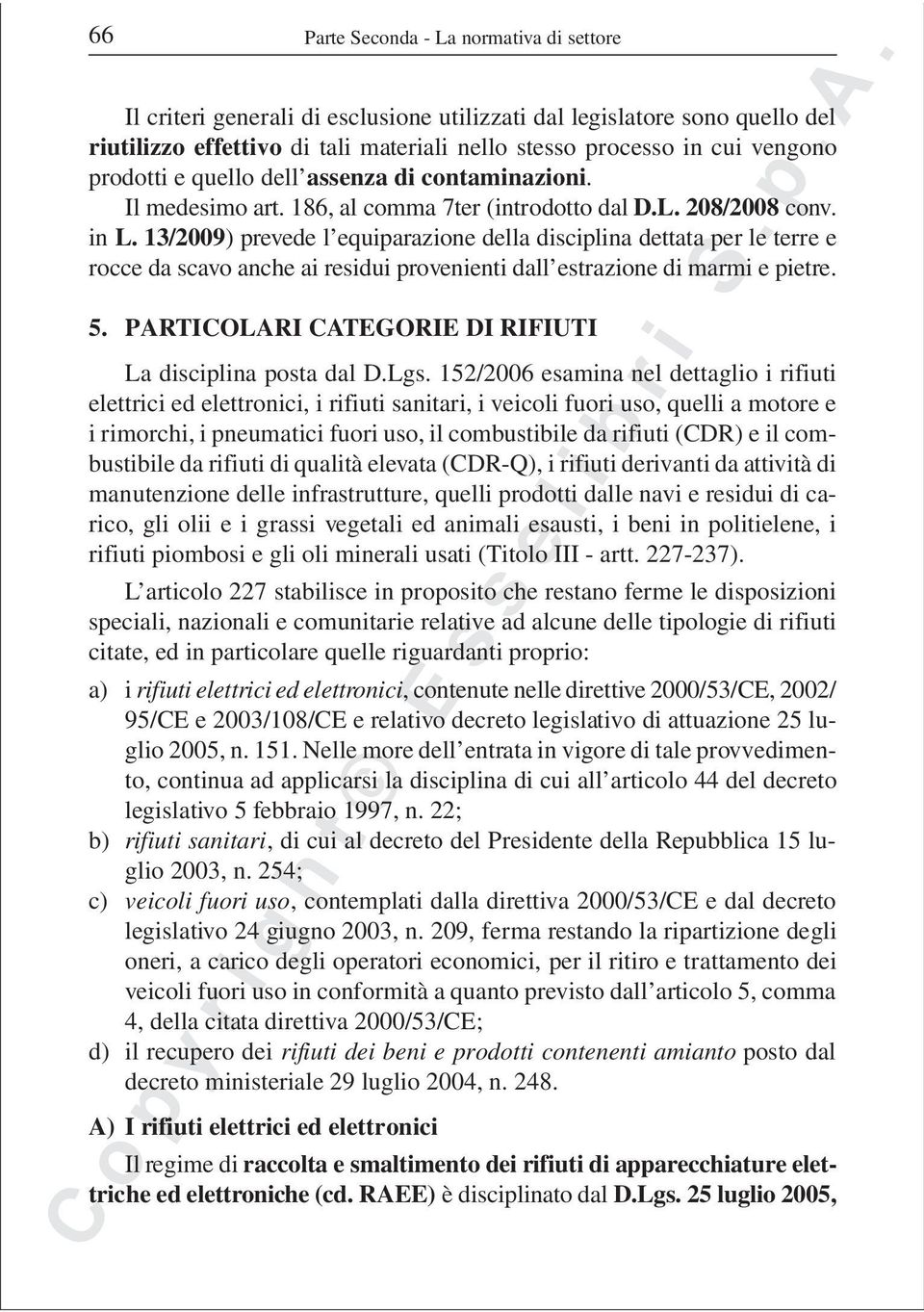 13/2009) prevede l equiparazione della disciplina dettata per le terre e rocce da scavo anche ai residui provenienti dall estrazione di marmi e pietre. 5.