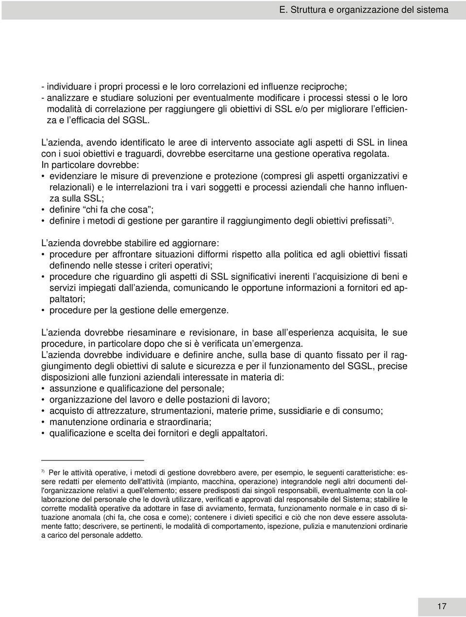 L azienda, avendo identificato le aree di intervento associate agli aspetti di SSL in linea con i suoi obiettivi e traguardi, dovrebbe esercitarne una gestione operativa regolata.