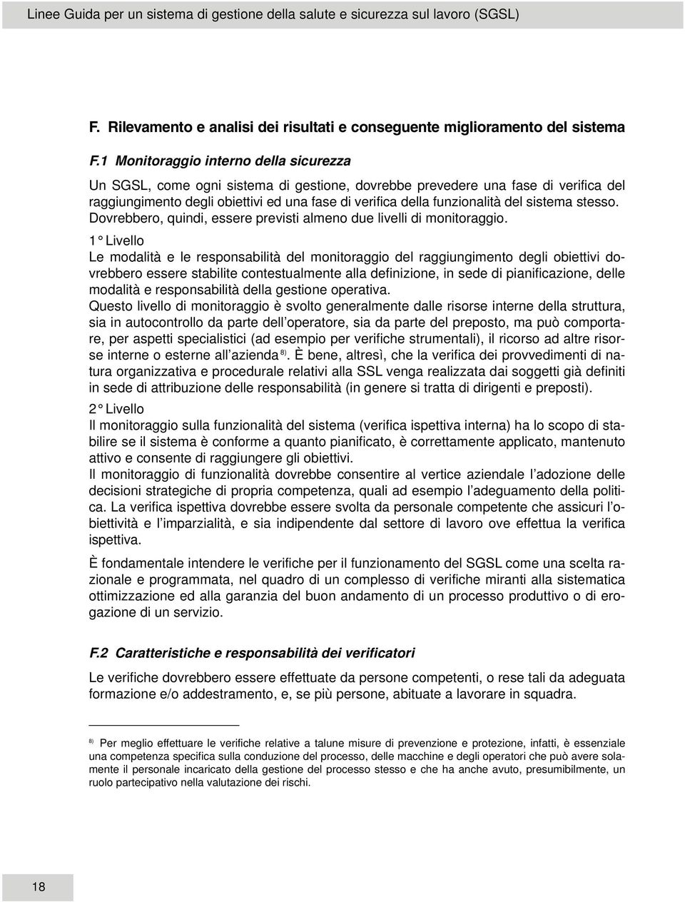 del sistema stesso. Dovrebbero, quindi, essere previsti almeno due livelli di monitoraggio.