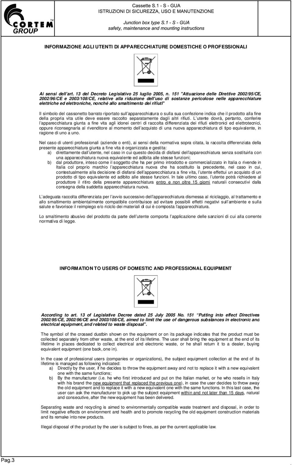 dei rifiuti" Il simbolo del cassonetto barrato riportato sull apparecchiatura o sulla sua confezione indica che il prodotto alla fine della propria vita utile deve essere raccolto separatamente dagli