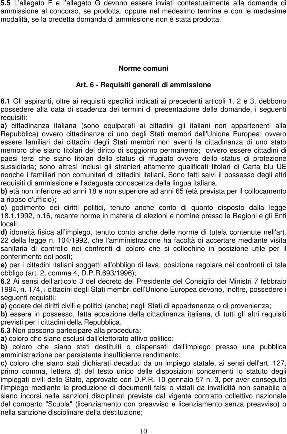 1 Gli aspiranti, oltre ai requisiti specifici indicati ai precedenti articoli 1, 2 e 3, debbono possedere alla data di scadenza dei termini di presentazione delle domande, i seguenti requisiti: a)