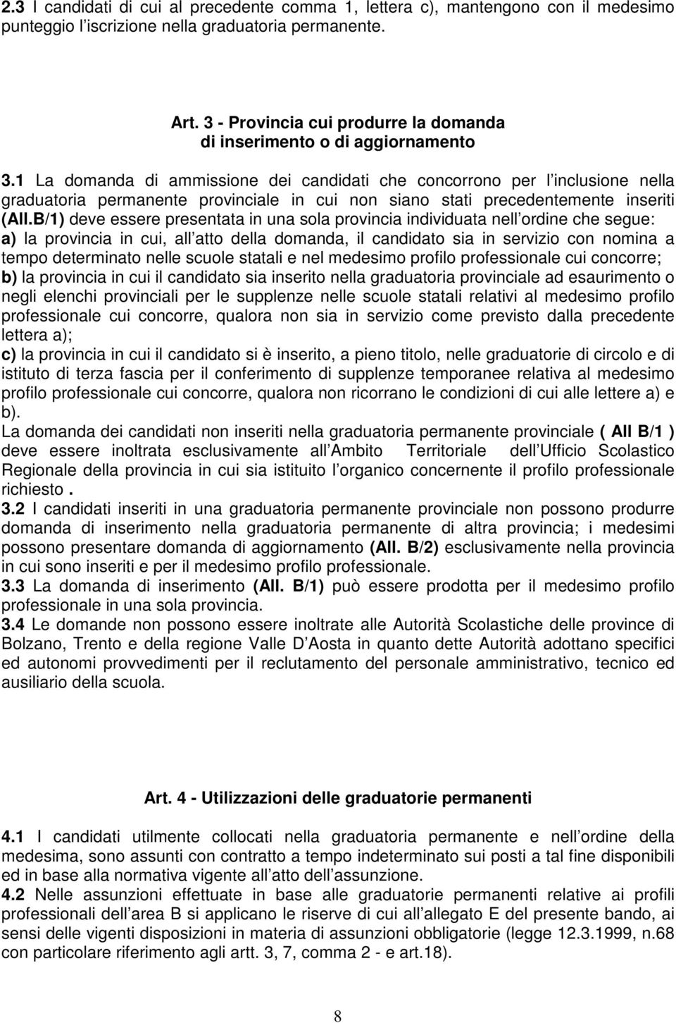 1 La domanda di ammissione dei candidati che concorrono per l inclusione nella graduatoria permanente provinciale in cui non siano stati precedentemente inseriti (All.