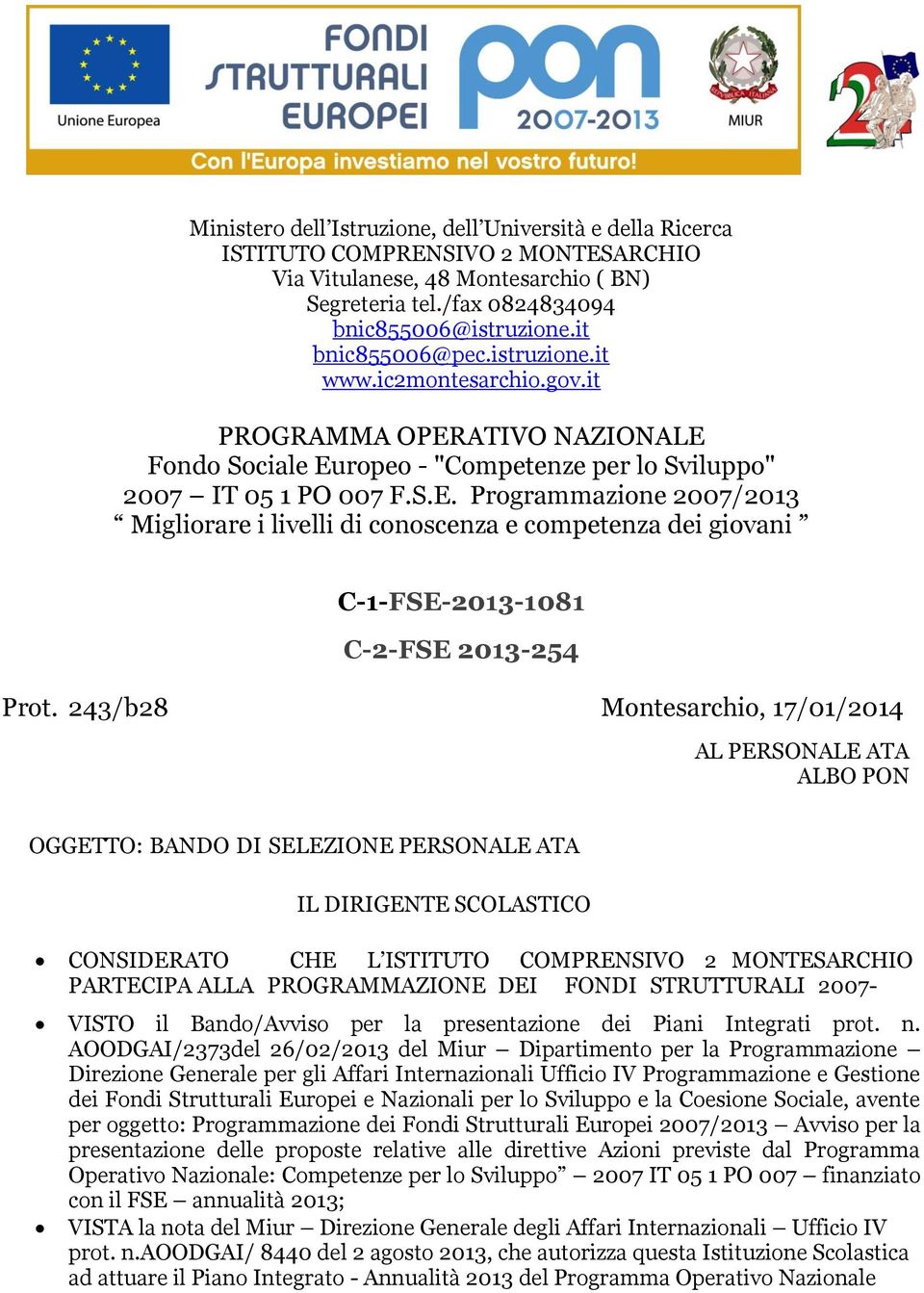 243/b28 Montesarchio, 17/01/2014 AL PERSONALE ATA ALBO PON OGGETTO: BANDO DI SELEZIONE PERSONALE ATA IL DIRIGENTE SCOLASTICO CONSIDERATO CHE L ISTITUTO COMPRENSIVO 2 MONTESARCHIO PARTECIPA ALLA