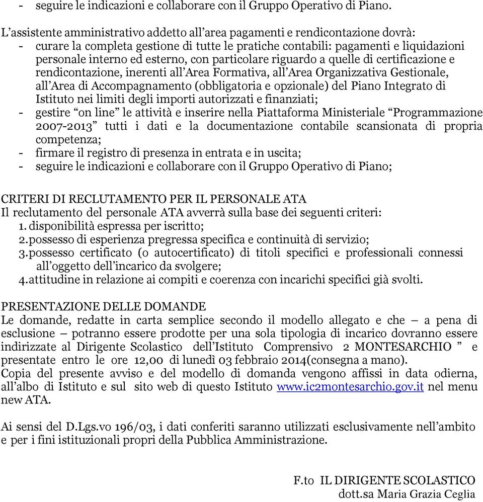 con particolare riguardo a quelle di certificazione e rendicontazione, inerenti all Area Formativa, all Area Organizzativa Gestionale, all Area di Accompagnamento (obbligatoria e opzionale) del Piano