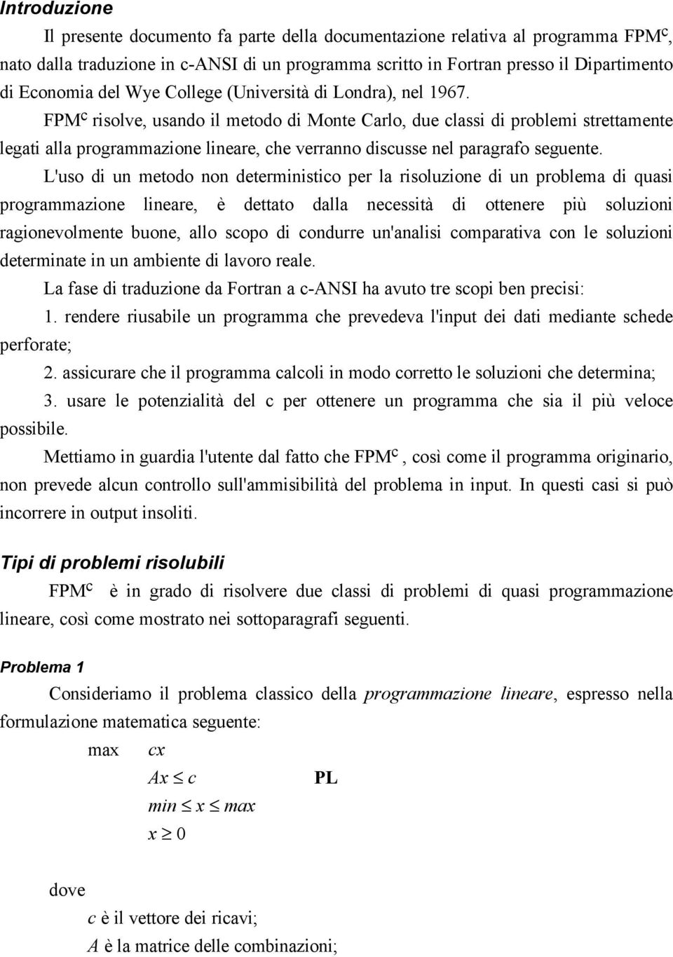 FPM c risolve, usando il metodo di Monte Carlo, due classi di problemi strettamente legati alla programmazione lineare, che verranno discusse nel paragrafo seguente.