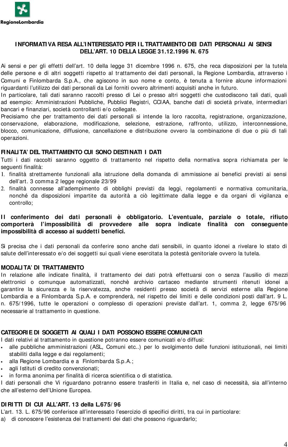 , che agiscono in suo nome e conto, è tenuta a fornire alcune informazioni riguardanti l utilizzo dei dati personali da Lei forniti ovvero altrimenti acquisiti anche in futuro.