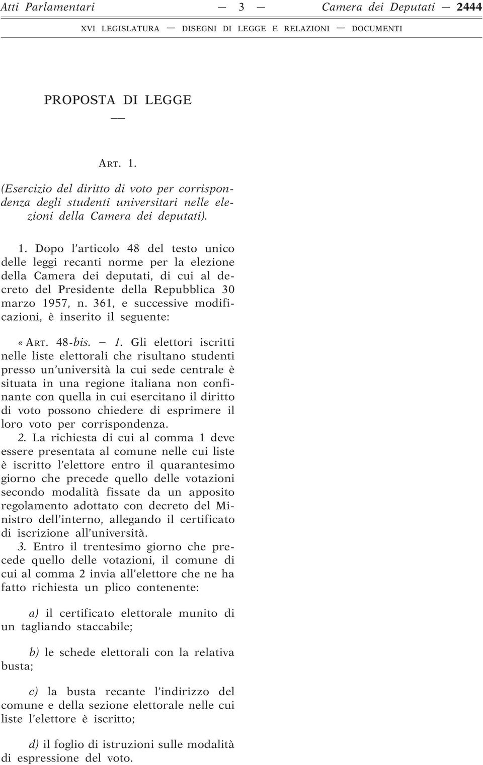 Dopo l articolo 48 del testo unico delle leggi recanti norme per la elezione della Camera dei deputati, di cui al decreto del Presidente della Repubblica 30 marzo 1957, n.