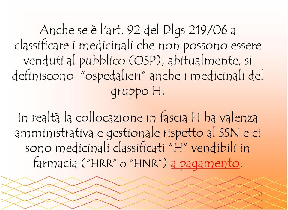 (OSP), abitualmente, si definiscono ospedalieri anche i medicinali del gruppo H.