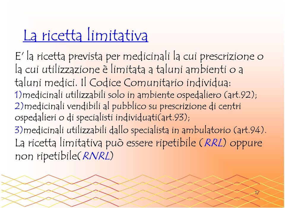 92); 2)medicinali vendibili al pubblico su prescrizione di centri ospedalieri o di specialisti individuati(art.