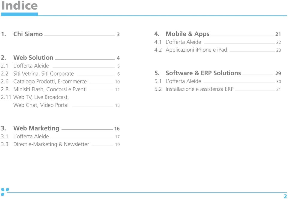 11 Web TV, Live Broadcast, Web Chat, Video Portal 15 4. Mobile & Apps 21 4.1 L offerta Aleide 22 4.