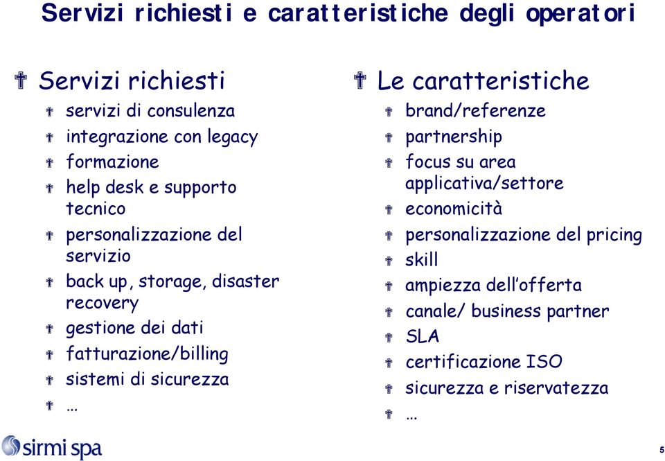 fatturazione/billing sistemi di sicurezza Le caratteristiche brand/referenze partnership focus su area applicativa/settore