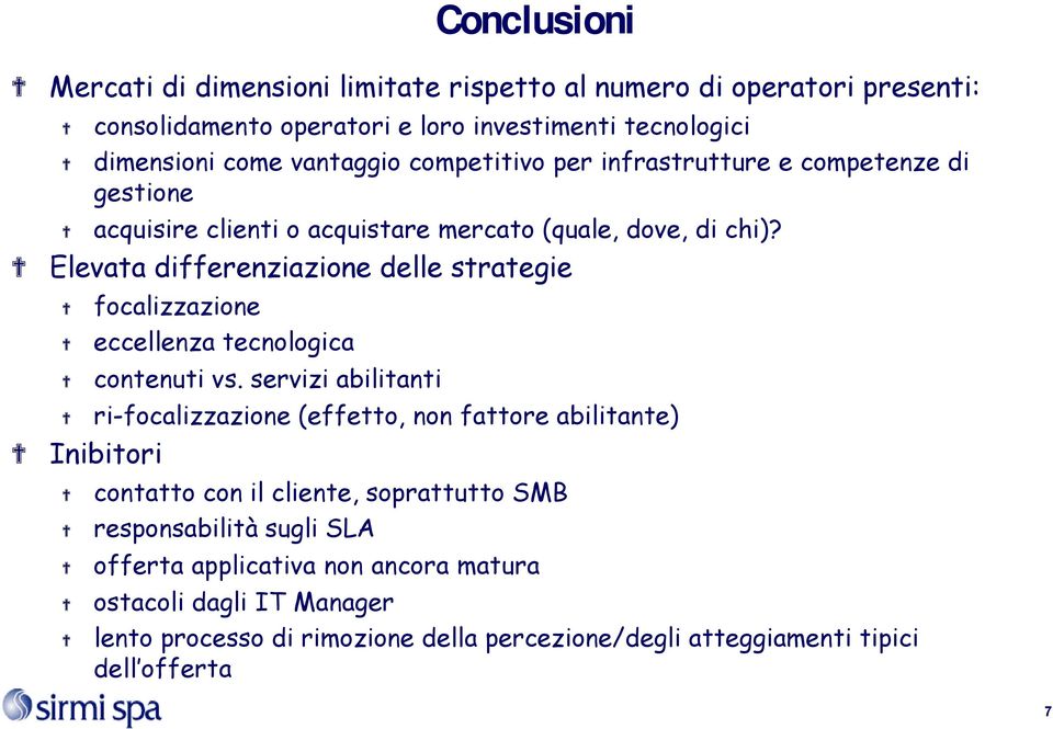 Elevata differenziazione delle strategie Inibitori focalizzazione eccellenza tecnologica contenuti vs.