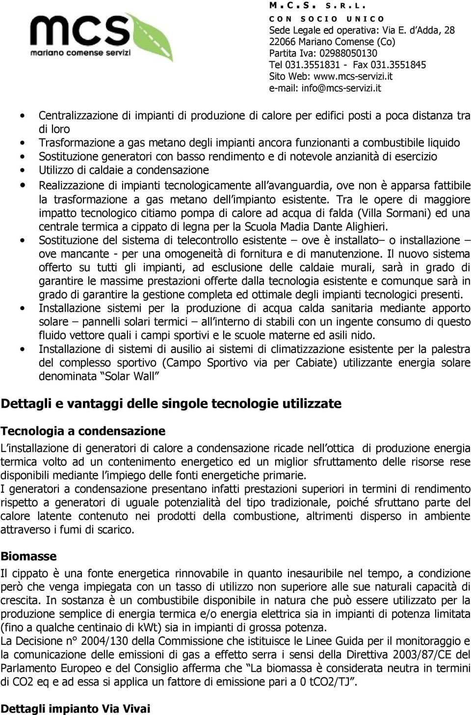 trasformazione a gas metano dell impianto esistente.