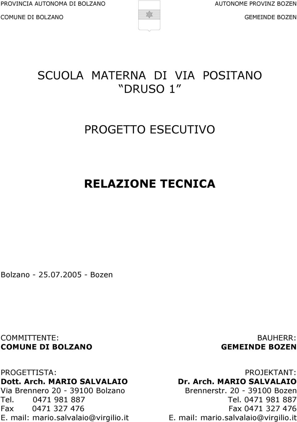 2005 - Bozen COMMITTENTE: COMUNE DI BOLZANO BAUHERR: GEMEINDE BOZEN PROGETTISTA: Dott. Arch.