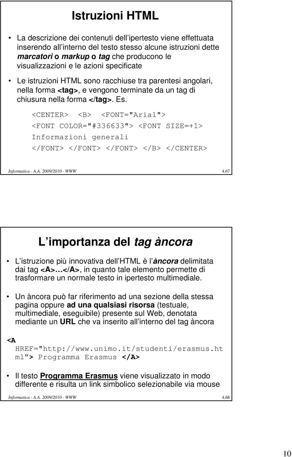 <CENTER> <B> <FONT="Arial"> <FONT COLOR="#336633"> <FONT SIZE=+1> Informazioni generali </FONT> </FONT> </FONT> </B> </CENTER> Informatica - A.A. 2009/2010 - WWW 4.