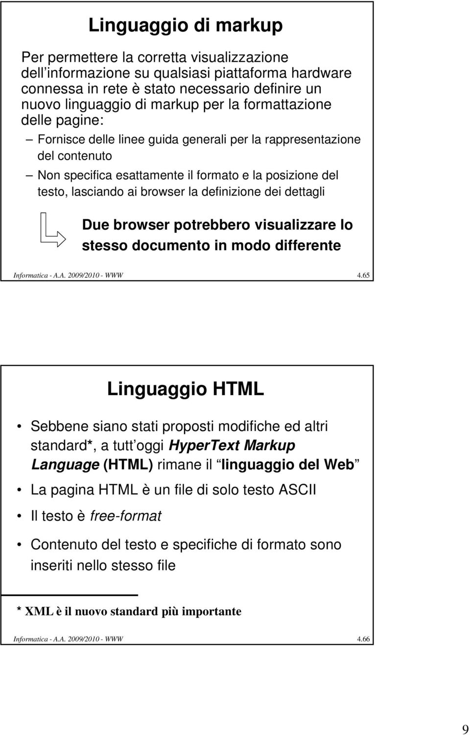 definizione i i dei dettagli Due browser potrebbero visualizzare lo stesso documento in modo differente Informatica - A.A. 2009/2010 - WWW 4.