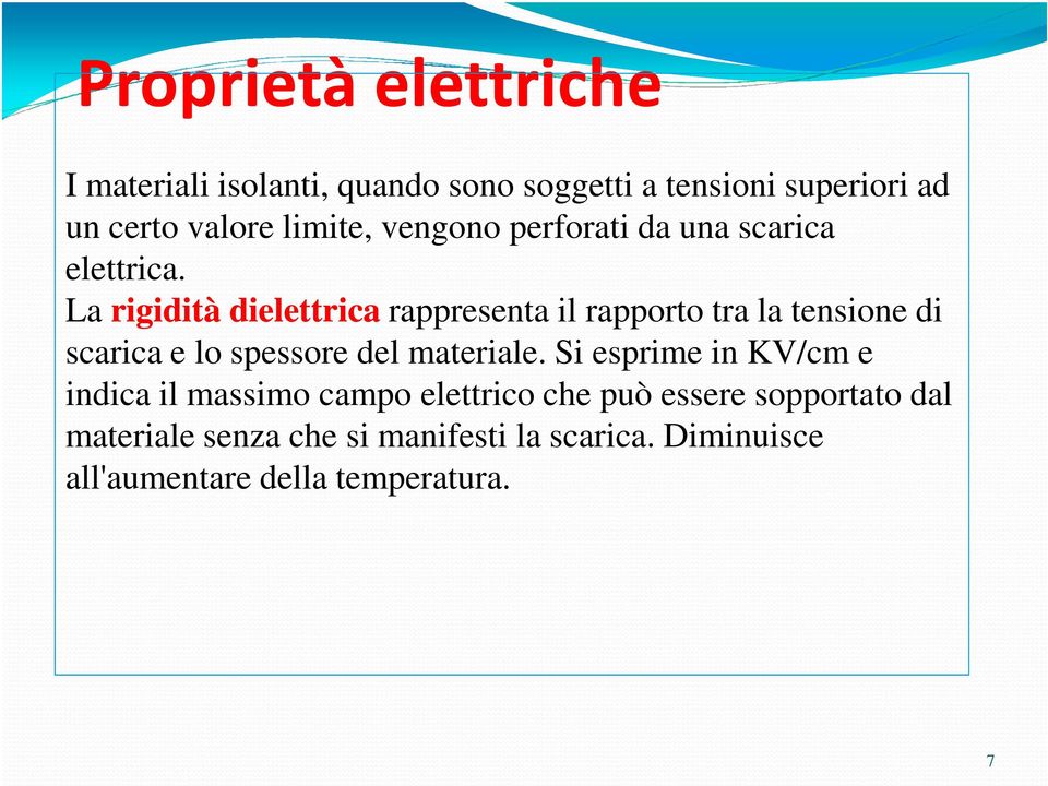 La rigidità dielettrica rappresenta il rapporto tra la tensione di scarica e lo spessore del materiale.