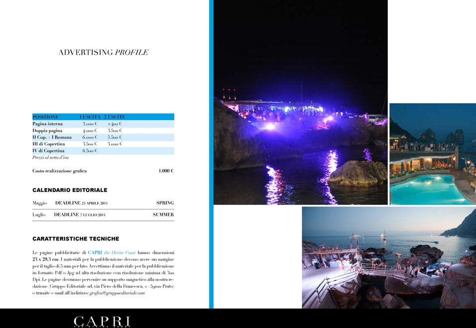 000 CALENDARIO EDITORIALE Maggio deadline 23 aprile 2014 SPRING Luglio deadline 7 luglio 2014 summer CARATTERISTICHE TECNICHE Le pagine pubblicitarie di CAPRI the Divine Coast hanno dimensioni 23 x