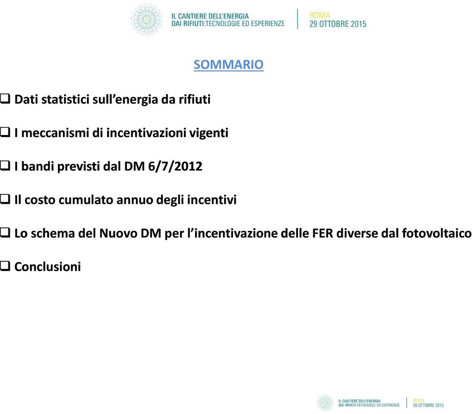 SOMMARIO Il costo cumulato annuo degli incentivi Lo schema