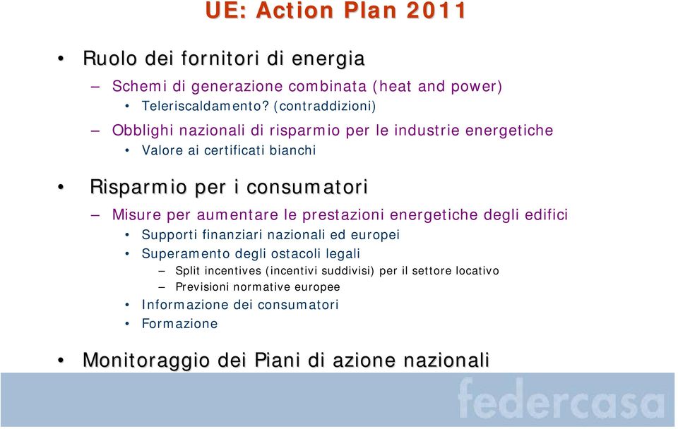 Misure per aumentare le prestazioni energetiche degli edifici Supporti finanziari nazionali ed europei Superamento degli ostacoli legali