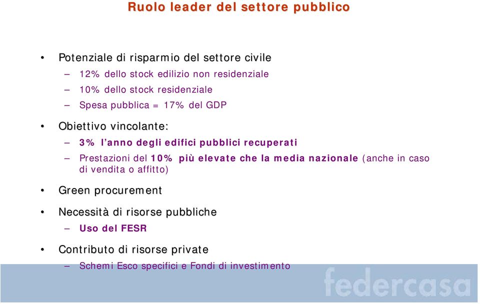 pubblici recuperati Prestazioni del 10% più elevate che la media nazionale (anche in caso di vendita o affitto) Green