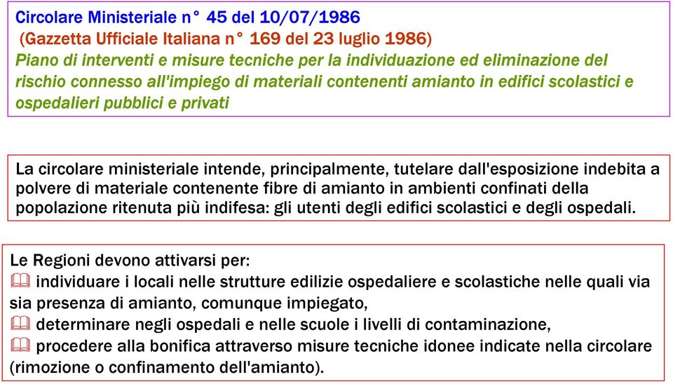 materiale contenente fibre di amianto in ambienti confinati della popolazione ritenuta più indifesa: gli utenti degli edifici scolastici e degli ospedali.