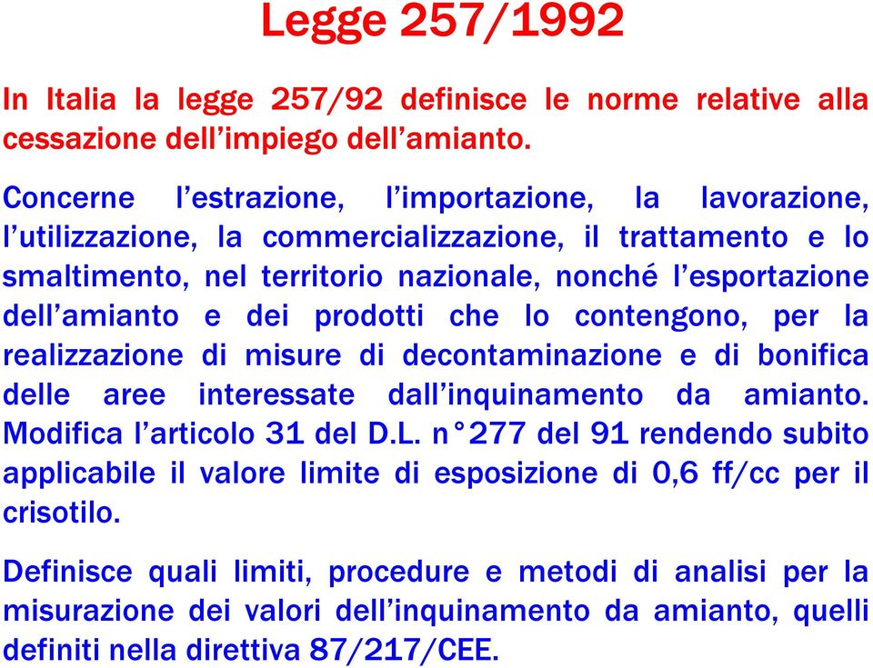 amianto e dei prodotti che lo contengono, per la realizzazione di misure di decontaminazione e di bonifica delle aree interessate dall inquinamento da amianto.