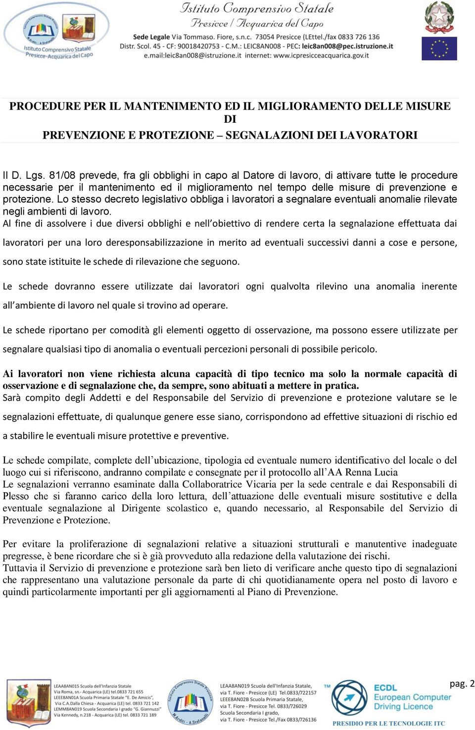 Lo stesso decreto legislativo obbliga i lavoratori a segnalare eventuali anomalie rilevate negli ambienti di lavoro.