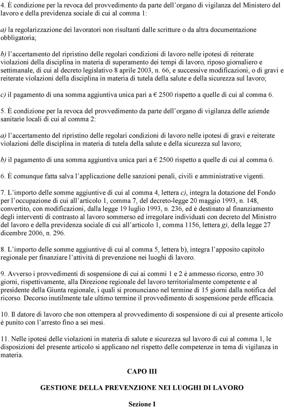 materia di superamento dei tempi di lavoro, riposo giornaliero e settimanale, di cui al decreto legislativo 8 aprile 2003, n.