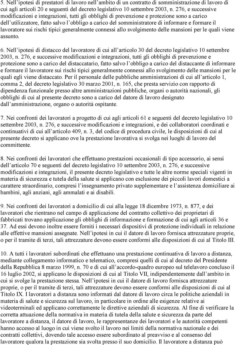 formare il lavoratore sui rischi tipici generalmente connessi allo svolgimento delle mansioni per le quali viene assunto. 6.