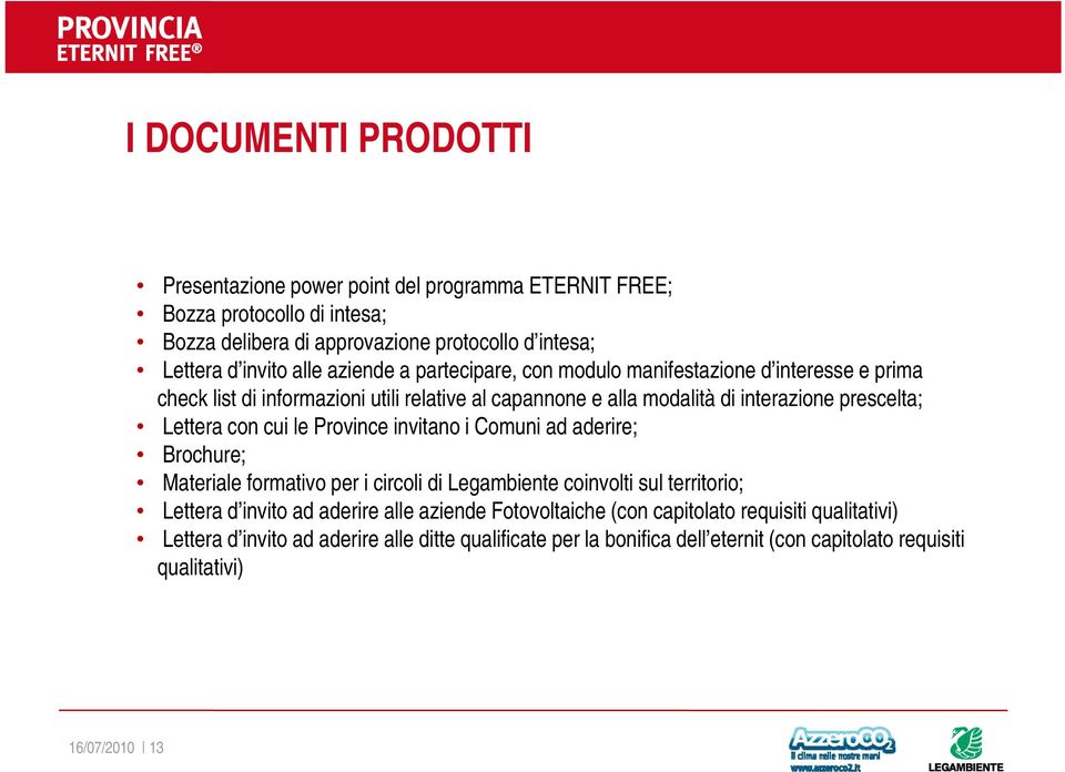 cui le Province invitano i Comuni ad aderire; Brochure; Materiale formativo per i circoli di Legambiente coinvolti sul territorio; Lettera d invito ad aderire alle aziende