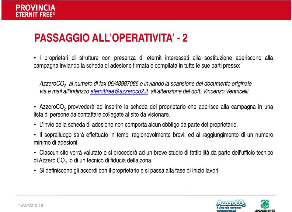 Vincenzo Ventricelli. AzzeroCO 2 provvederà ad inserire la scheda del proprietario p che aderisce alla campagna pg in una lista di persone da contattare collegate al sito da visionare.