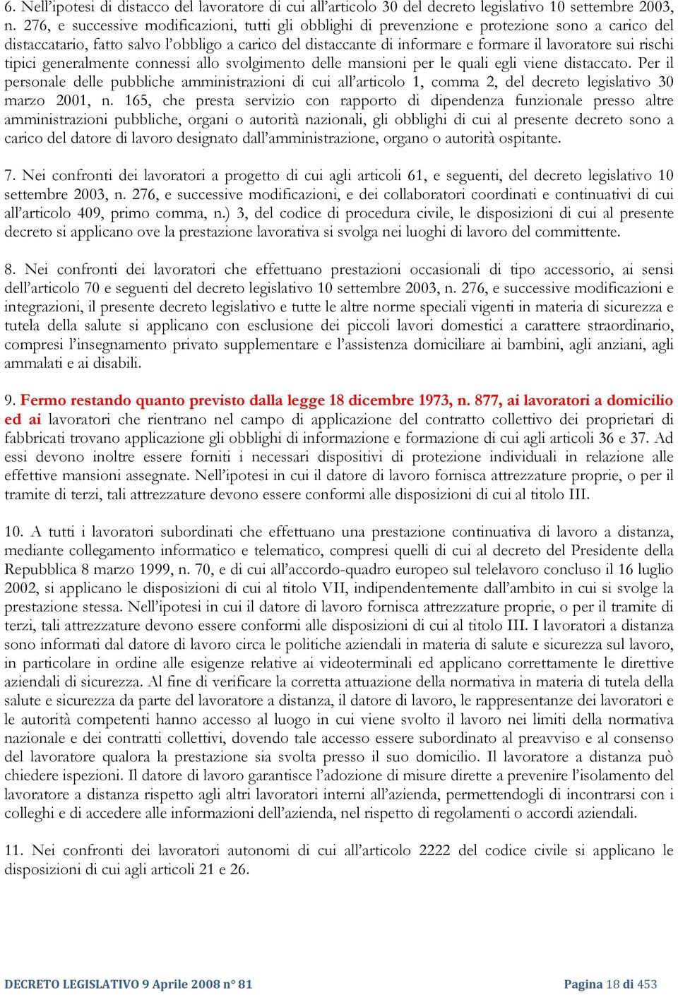 sui rischi tipici generalmente connessi allo svolgimento delle mansioni per le quali egli viene distaccato.