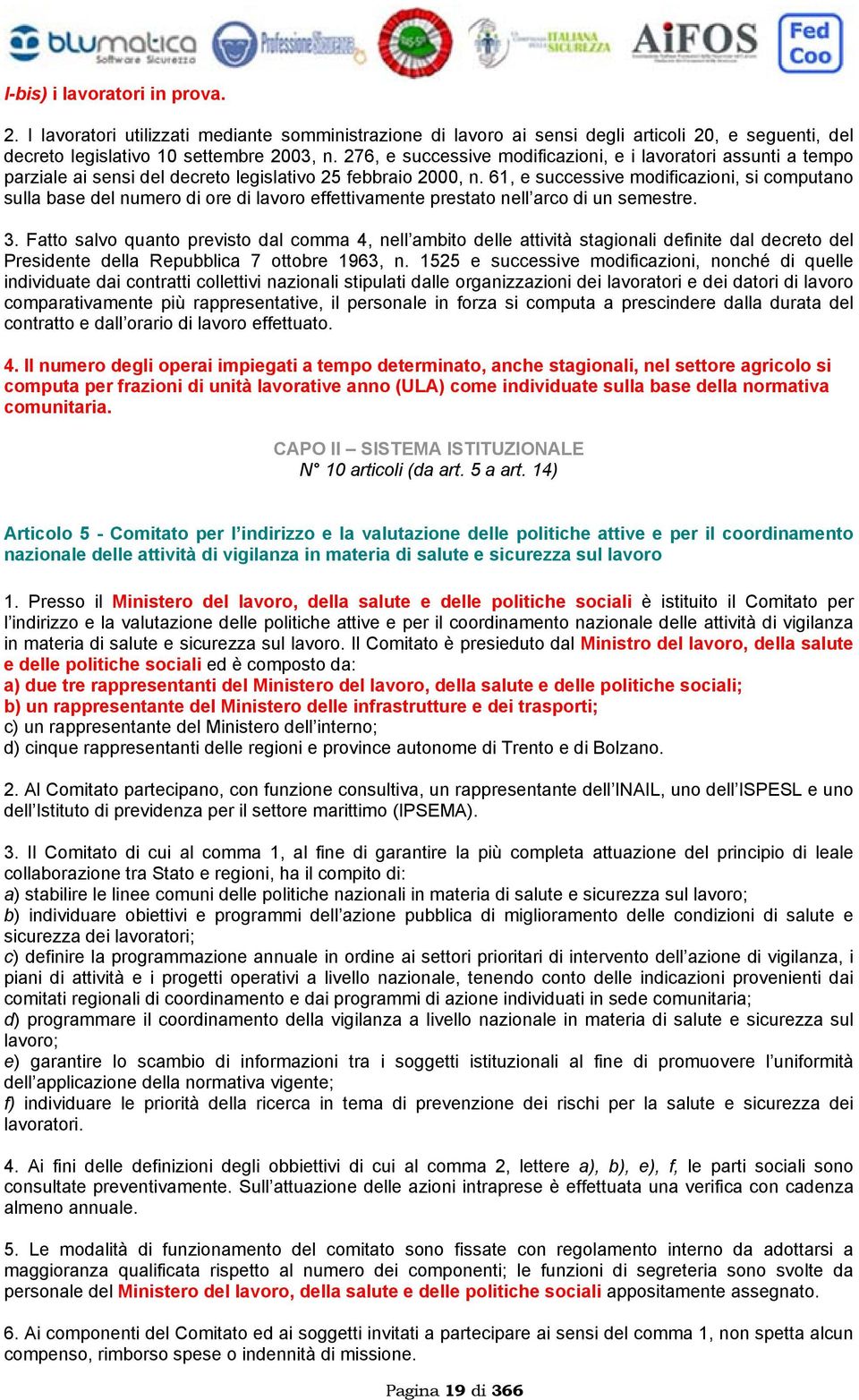 61, e successive modificazioni, si computano sulla base del numero di ore di lavoro effettivamente prestato nell arco di un semestre. 3.