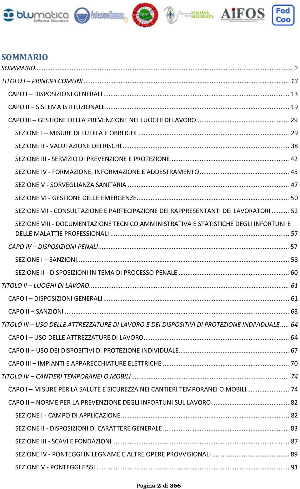 .. 42 SEZIONE IV - FORMAZIONE, INFORMAZIONE E ADDESTRAMENTO... 45 SEZIONE V - SORVEGLIANZA SANITARIA... 47 SEZIONE VI - GESTIONE DELLE EMERGENZE.