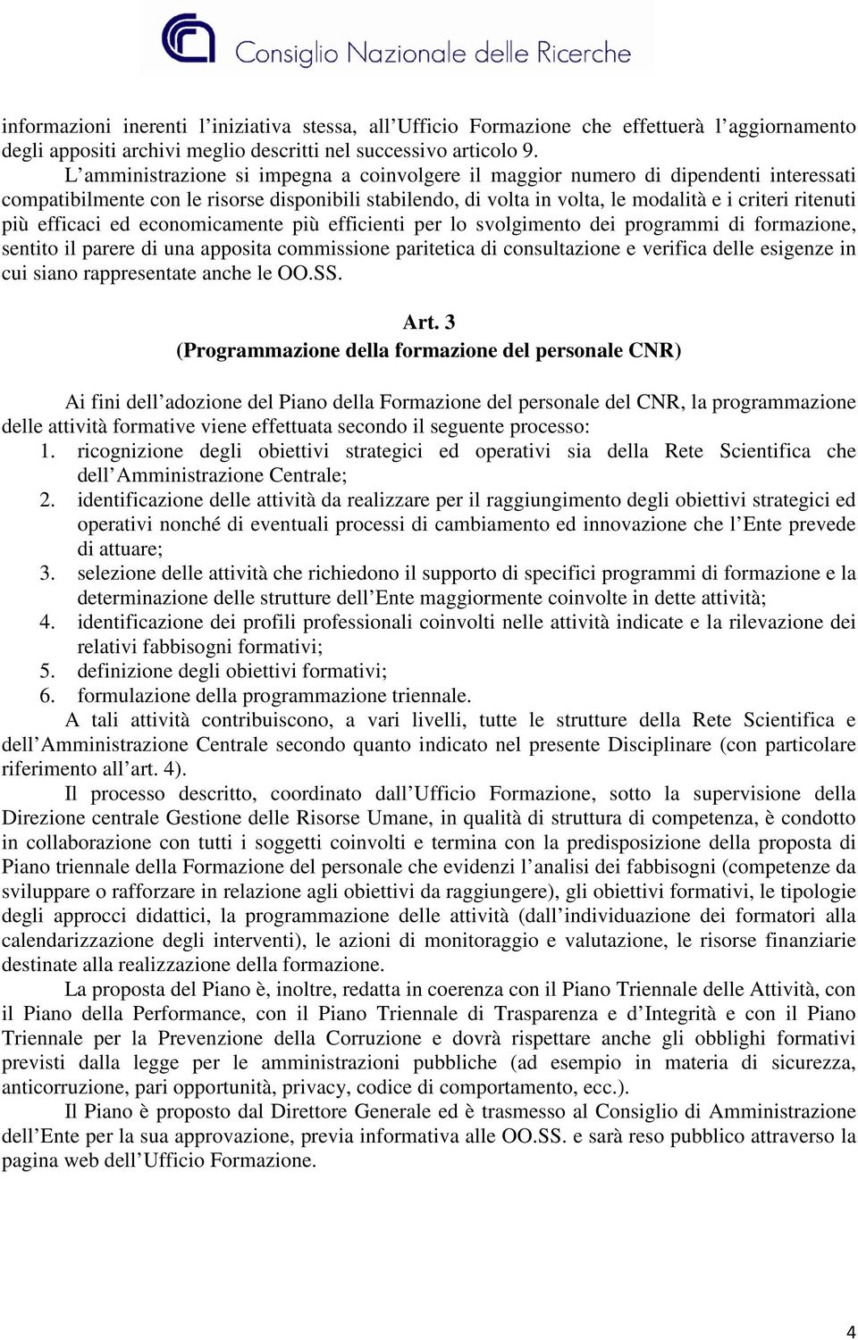 efficaci ed economicamente più efficienti per lo svolgimento dei programmi di formazione, sentito il parere di una apposita commissione paritetica di consultazione e verifica delle esigenze in cui