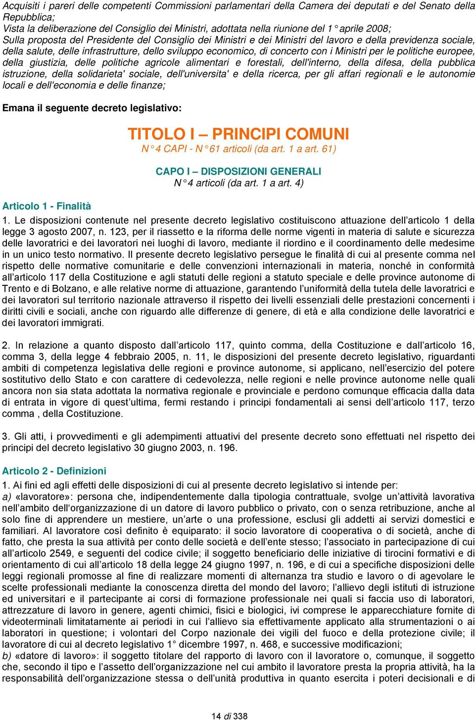 con i Ministri per le politiche europee, della giustizia, delle politiche agricole alimentari e forestali, dell'interno, della difesa, della pubblica istruzione, della solidarieta' sociale,