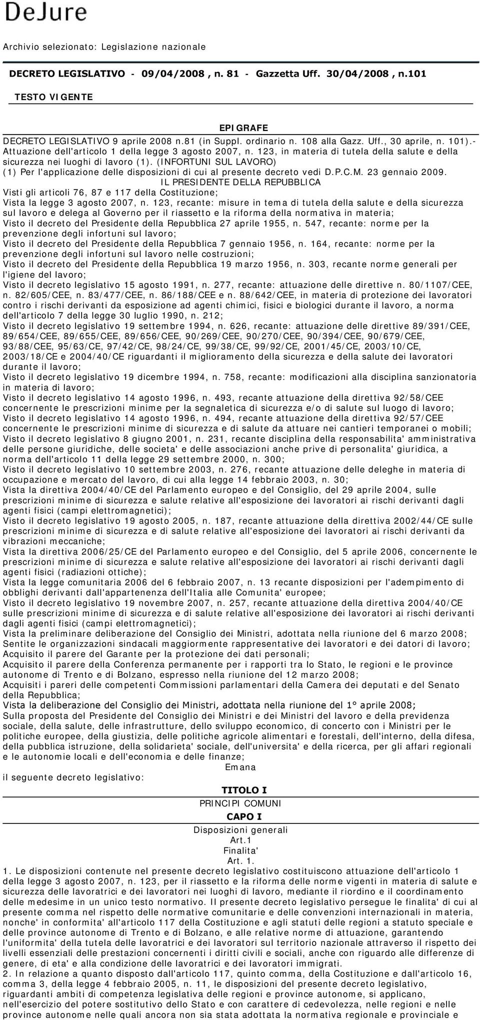 (INFORTUNI SUL LAVORO) (1) Per l'applicazione delle disposizioni di cui al presente decreto vedi D.P.C.M. 23 gennaio 2009.